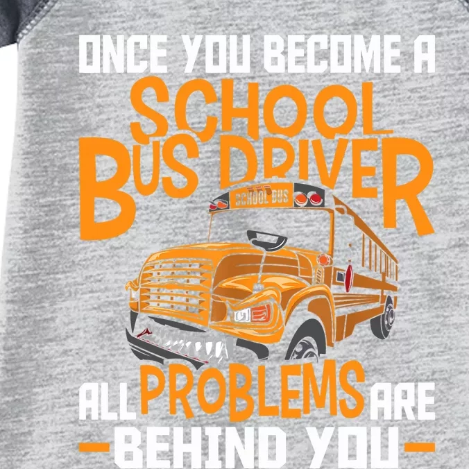 School Bus Driver All Problems Are Behind You Infant Baby Jersey Bodysuit