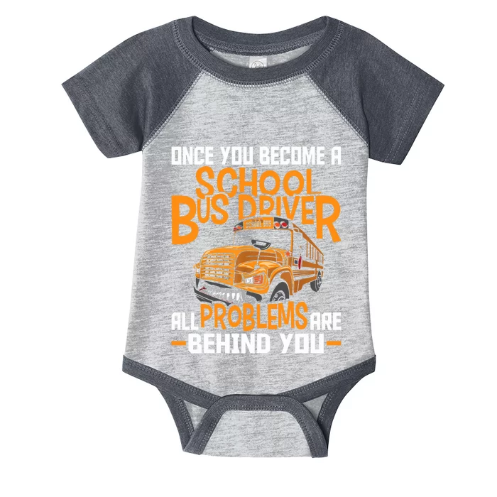 School Bus Driver All Problems Are Behind You Infant Baby Jersey Bodysuit