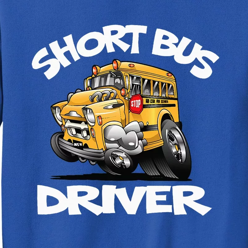 Short Bus Driver Short School Bus Hot Rod Lovers Tall Sweatshirt