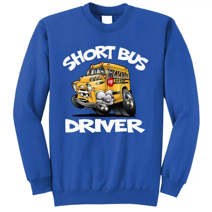 Short Bus Driver Short School Bus Hot Rod Lovers Tall Sweatshirt