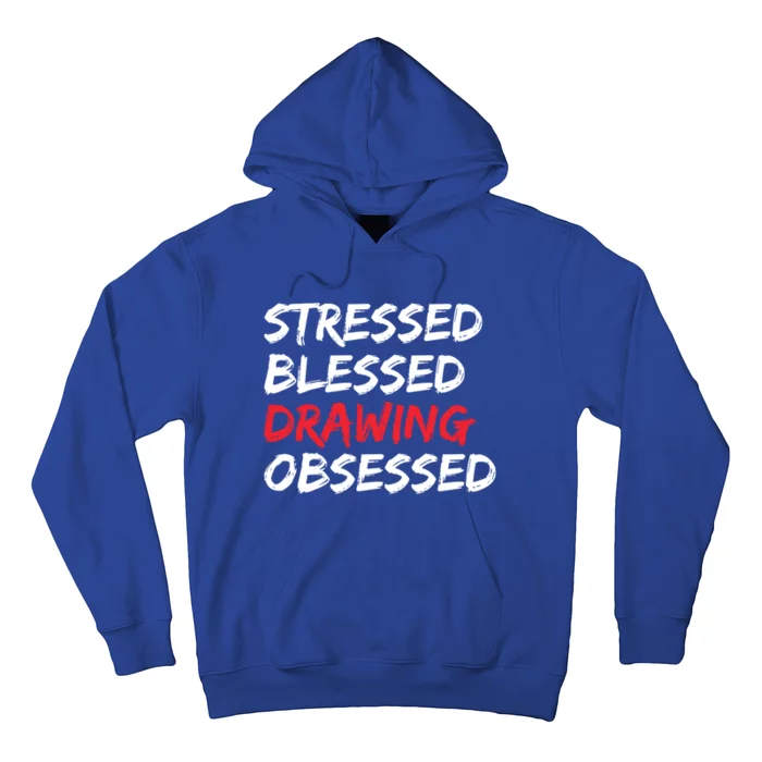 Stressed Blessed Drawing Obsessed Drawing Day Gift Hoodie