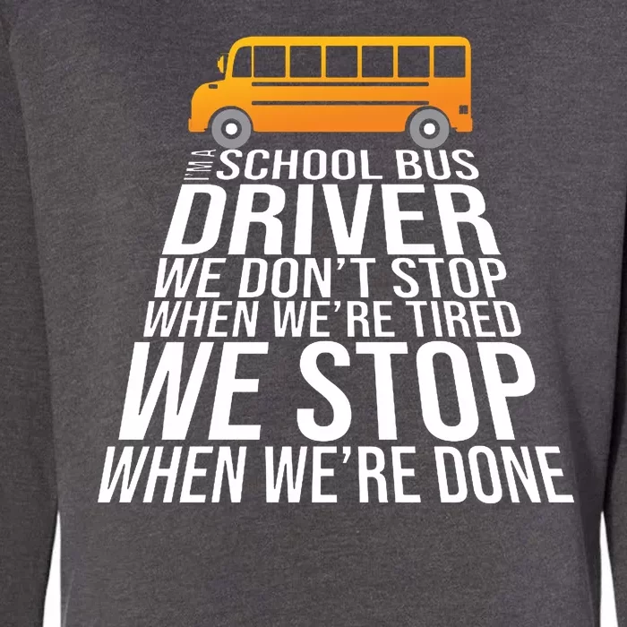 School Bus Driver Never Tired Quote Womens California Wash Sweatshirt