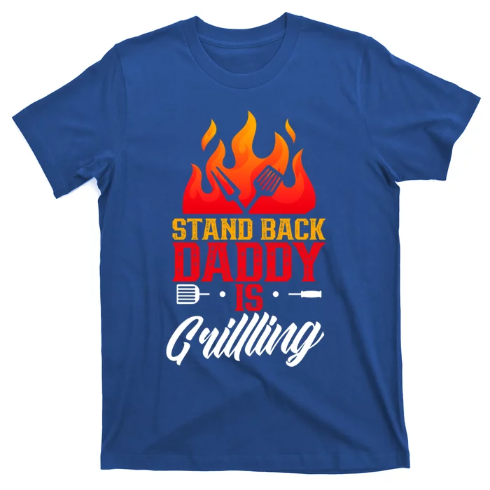 Stand Back Daddy Is Grilling Barbecue Meat Bbq Grill Dad Great Gift T-Shirt