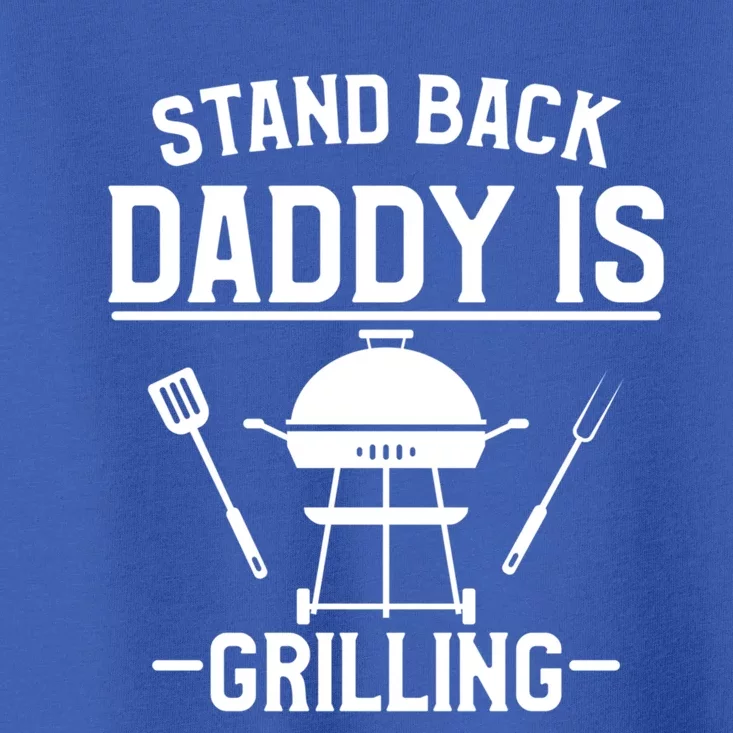 Stand Back Daddy Is Grilling Grill Griller Cool Gift Toddler T-Shirt