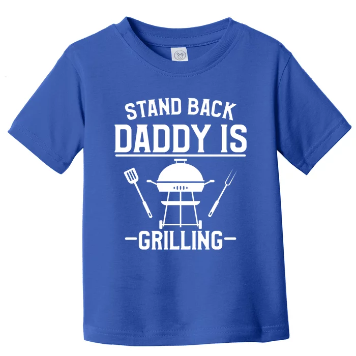 Stand Back Daddy Is Grilling Grill Griller Cool Gift Toddler T-Shirt