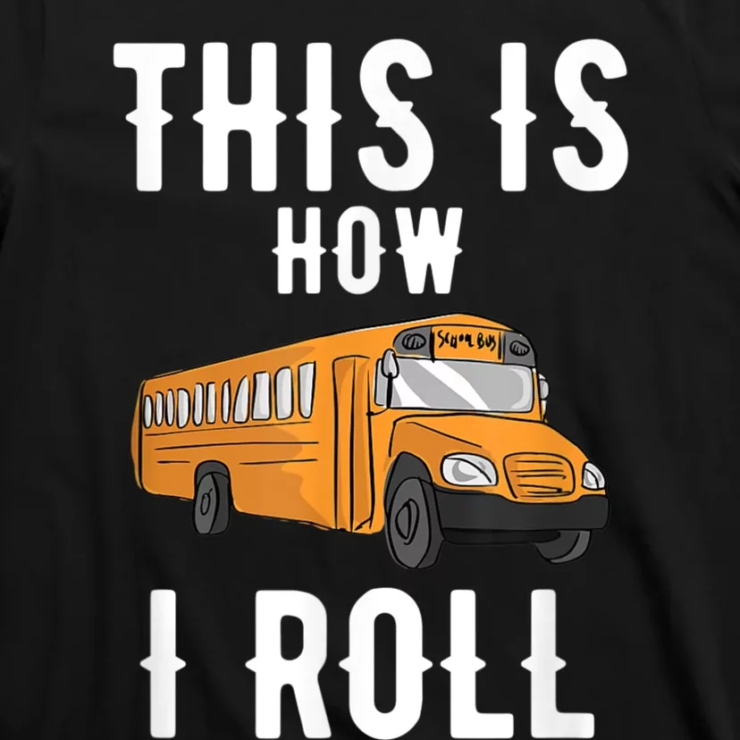 School Bus Driver This How I Roll Gift T-Shirt