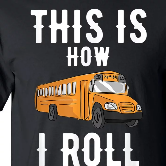 School Bus Driver This How I Roll Gift Tall T-Shirt