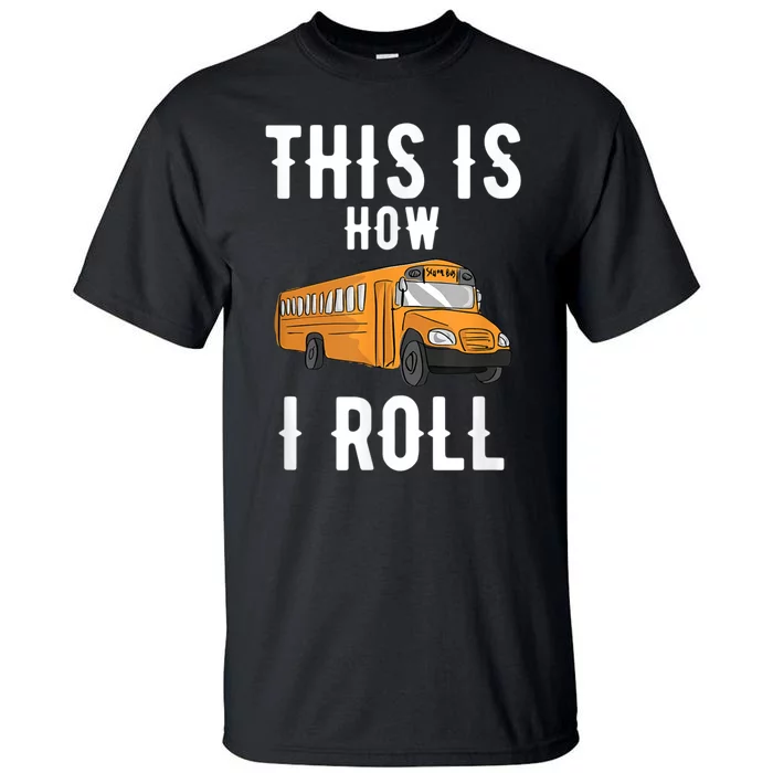 School Bus Driver This How I Roll Gift Tall T-Shirt