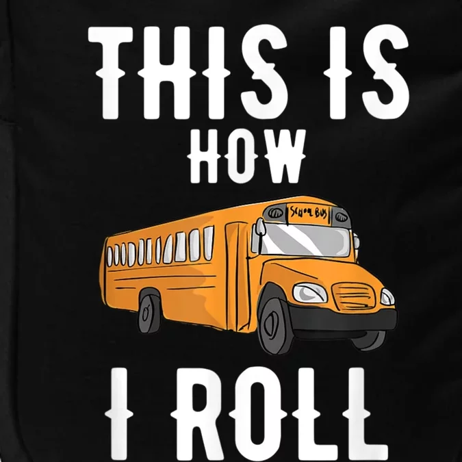 School Bus Driver This How I Roll Gift Impact Tech Backpack