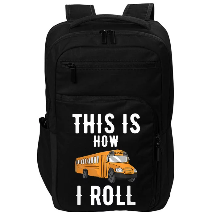 School Bus Driver This How I Roll Gift Impact Tech Backpack