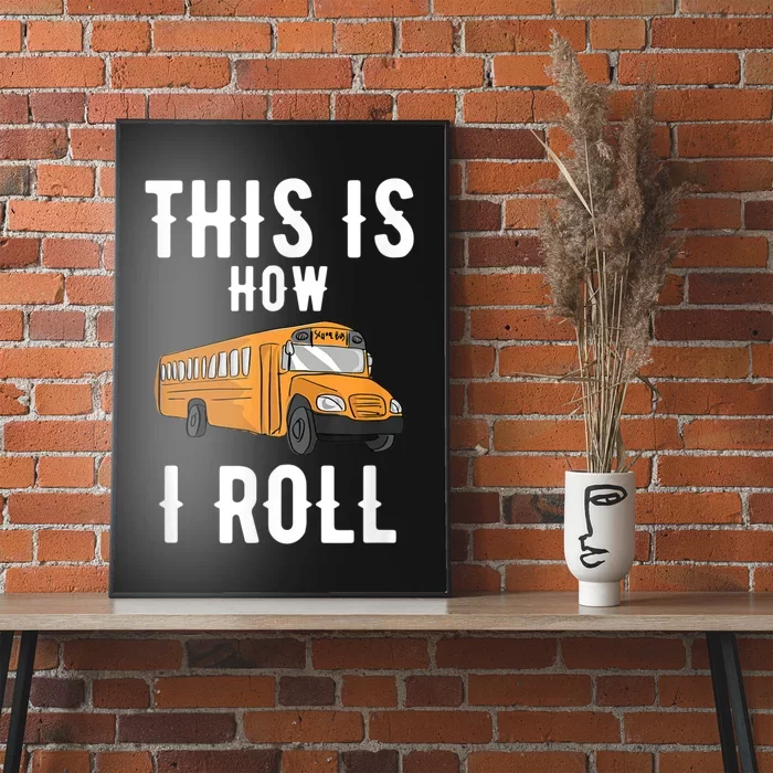 School Bus Driver This How I Roll Gift Poster