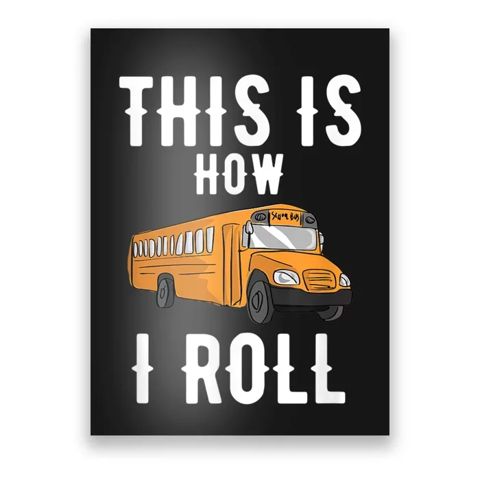 School Bus Driver This How I Roll Gift Poster