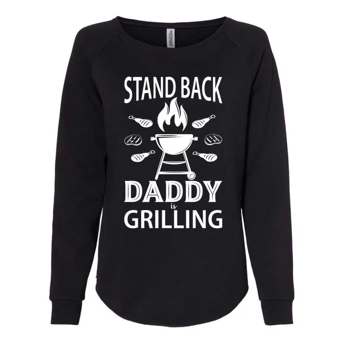 Stand Back Daddy Is Grilling Grill Barbecue Smoker Bbq Cool Gift Womens California Wash Sweatshirt