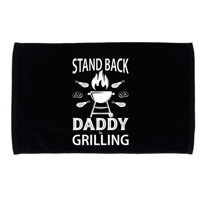 Stand Back Daddy Is Grilling Grill Barbecue Smoker Bbq Cool Gift Microfiber Hand Towel