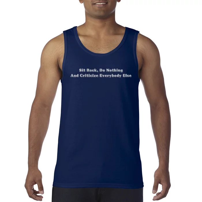 Sit Back Do Nothing And Criticize Everybody Else Tank Top