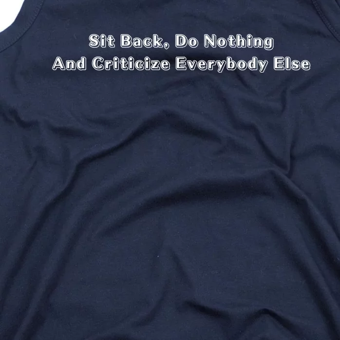 Sit Back Do Nothing And Criticize Everybody Else Tank Top