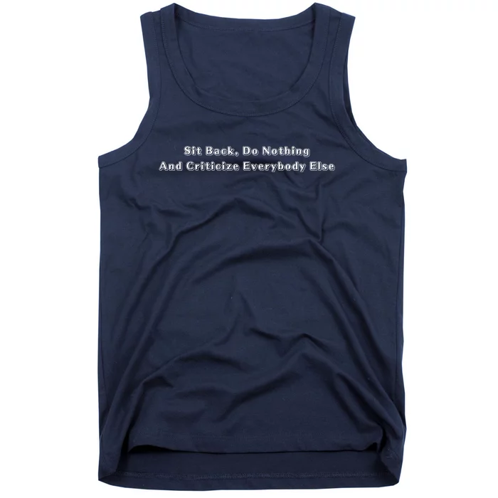 Sit Back Do Nothing And Criticize Everybody Else Tank Top