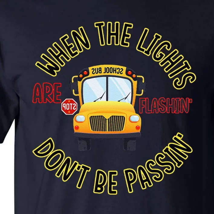 School Bus DriverS Safety When The Lights Are Flashing Tall T-Shirt