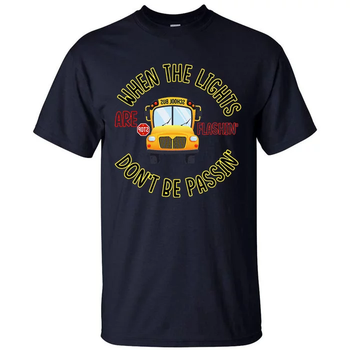 School Bus DriverS Safety When The Lights Are Flashing Tall T-Shirt