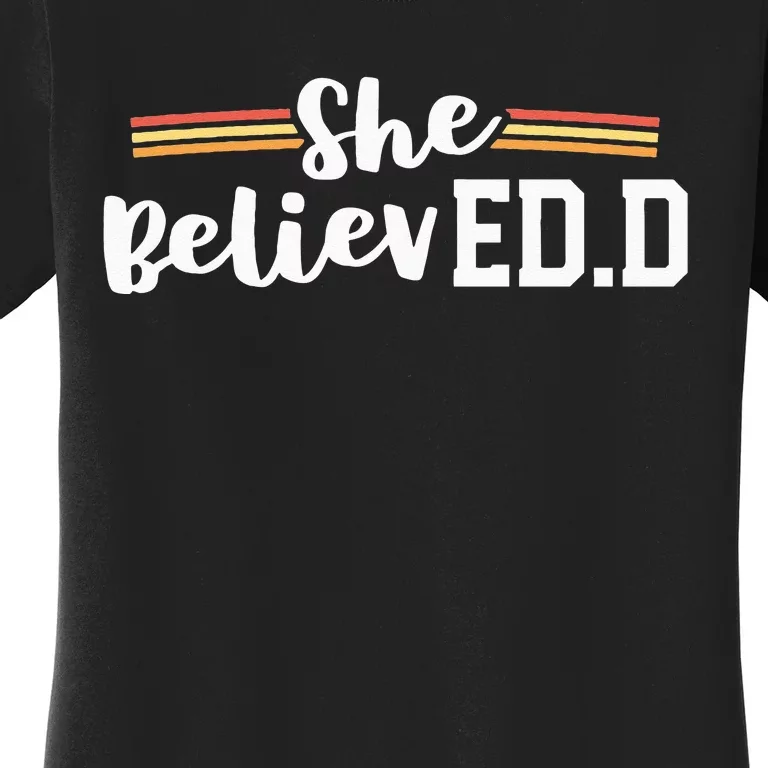 She Believed EdD College Graduation Doctor of Education Women's T-Shirt