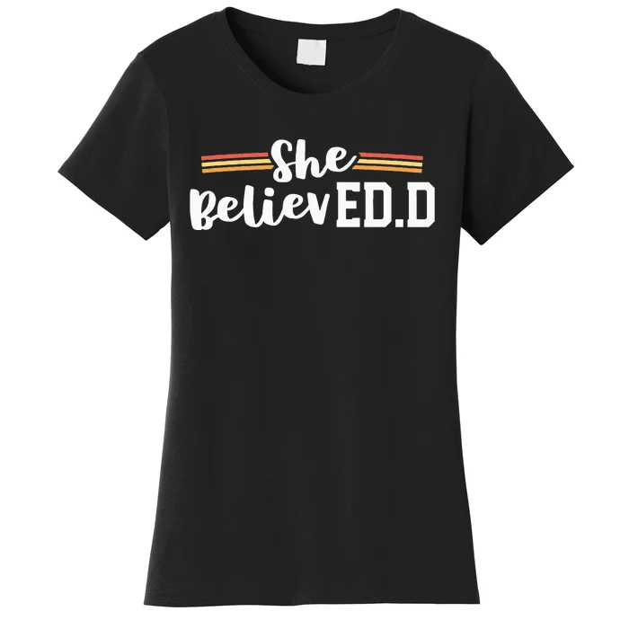 She Believed EdD College Graduation Doctor of Education Women's T-Shirt