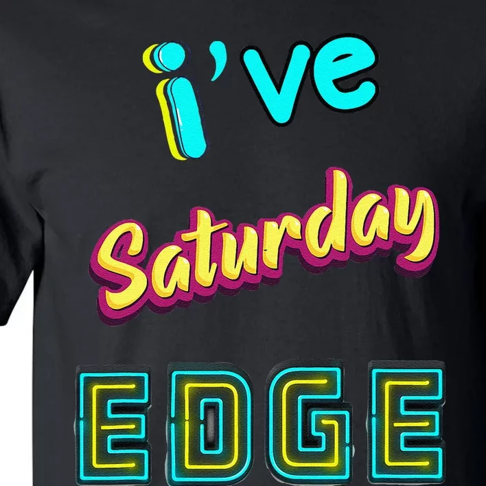 Saturday Birthday Edge Friend Friend Dad Son Teacher Tall T-Shirt