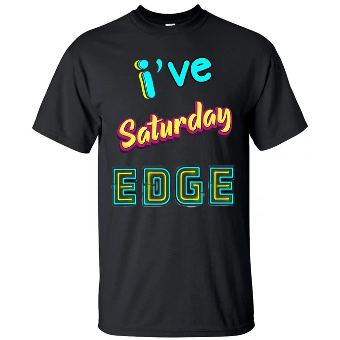 Saturday Birthday Edge Friend Friend Dad Son Teacher Tall T-Shirt