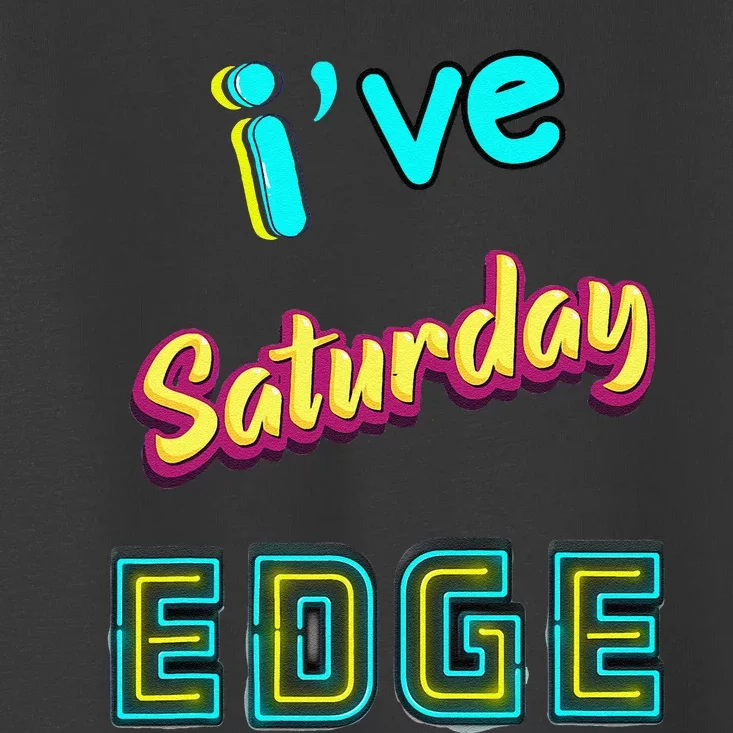 Saturday Birthday Edge Friend Friend Dad Son Teacher Toddler T-Shirt