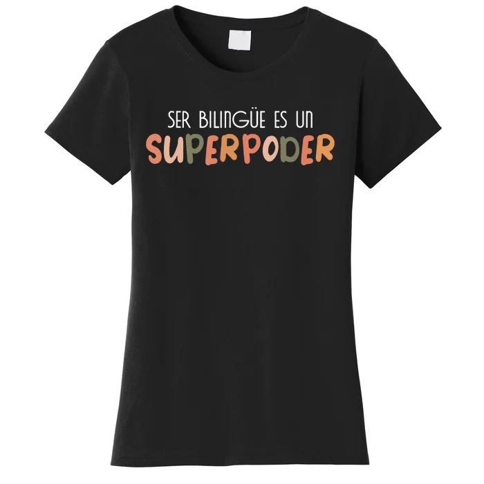 Ser Bilingue Es Un Superpoder Spanish Teacher Esl Teacher Women's T-Shirt