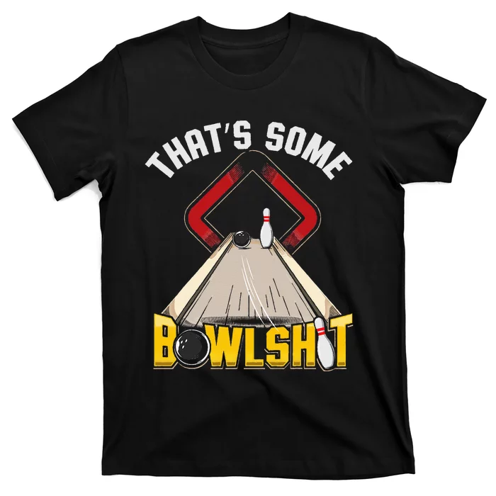 Some Bowlsht Funny Ten Pin 10 Bowling Gift T-Shirt