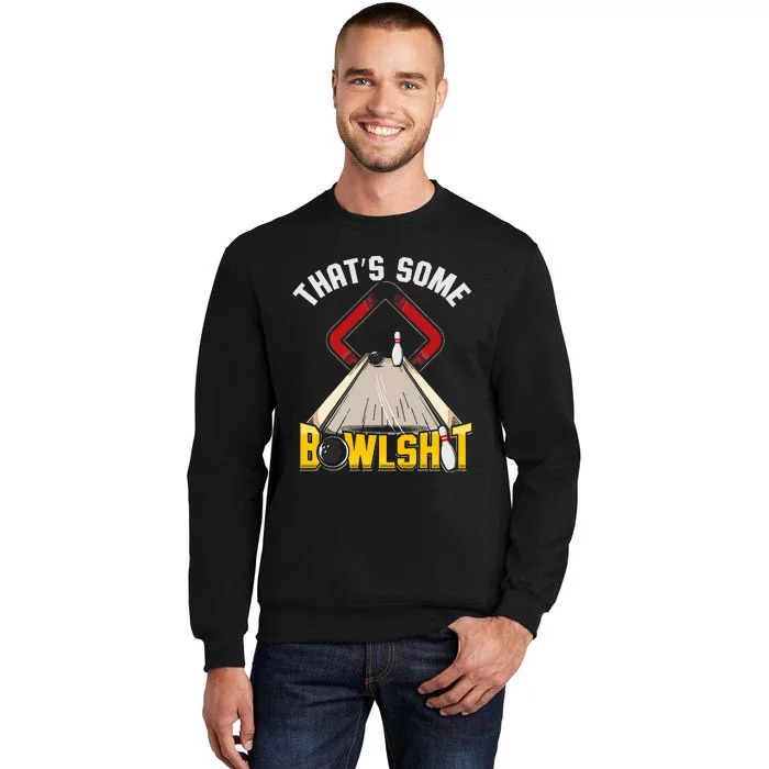 Some Bowlsht Funny Ten Pin 10 Bowling Gift Tall Sweatshirt