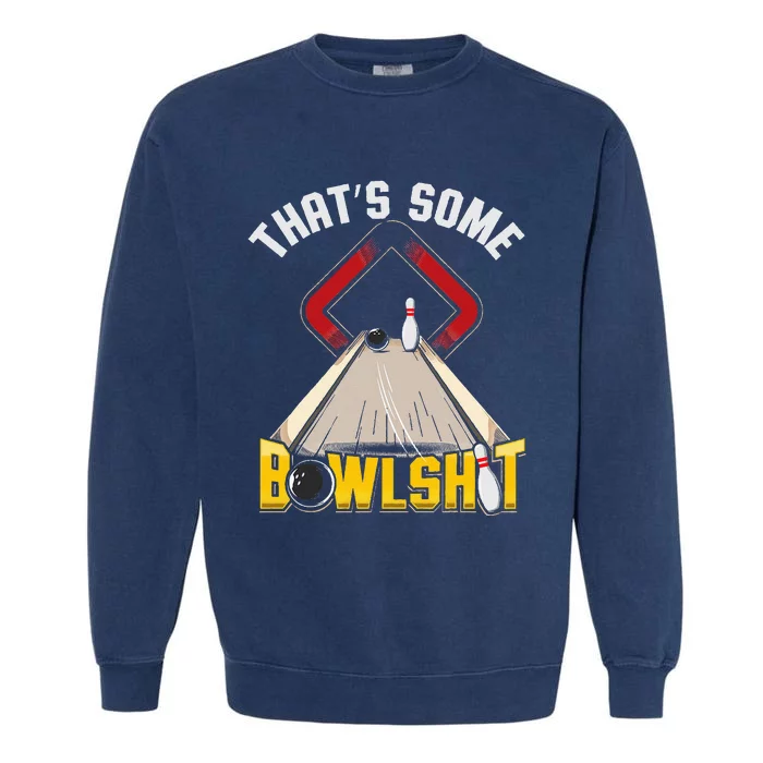 Some Bowlsht Funny Ten Pin 10 Bowling Gift Garment-Dyed Sweatshirt