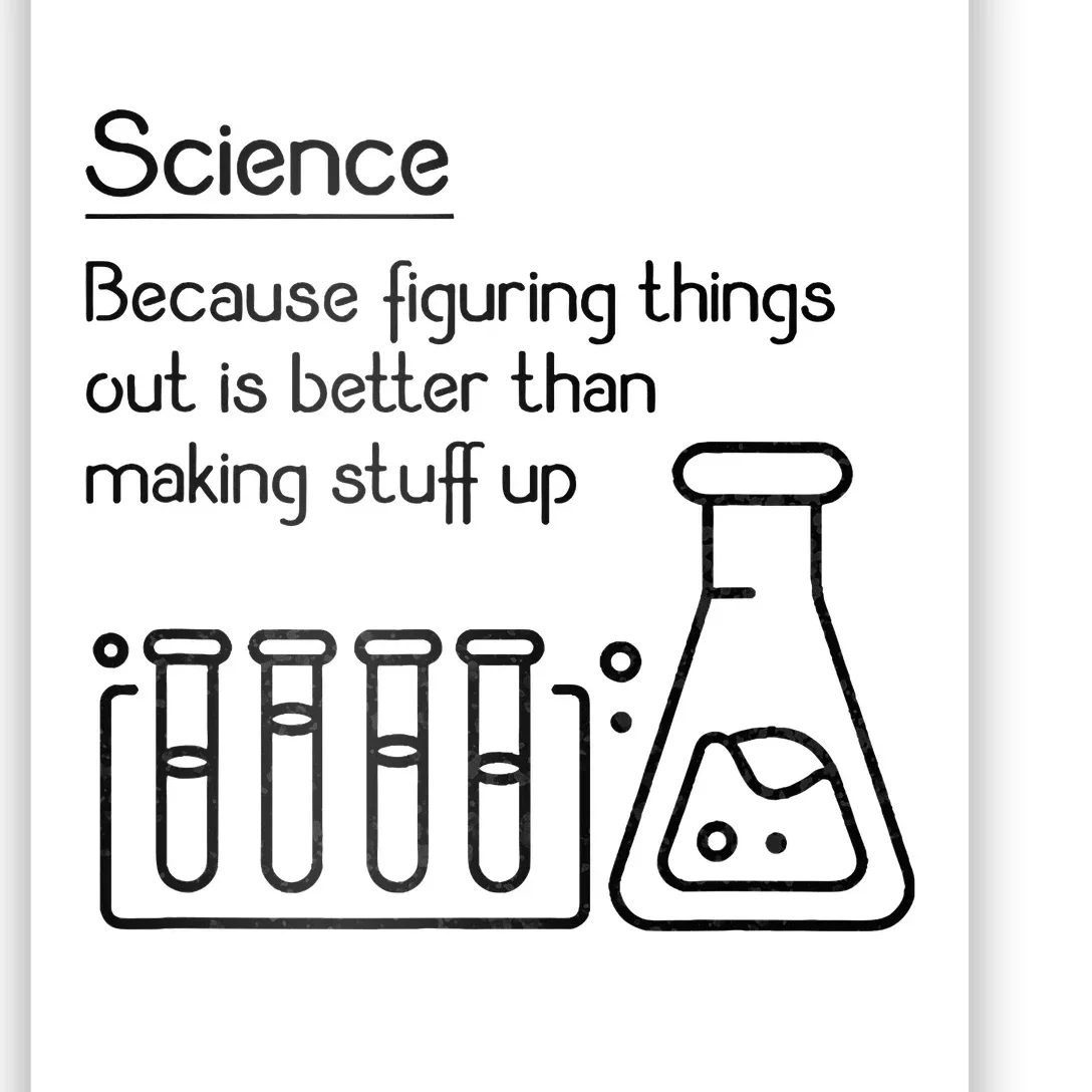 Science Because Figuring Things Out Is Better Poster