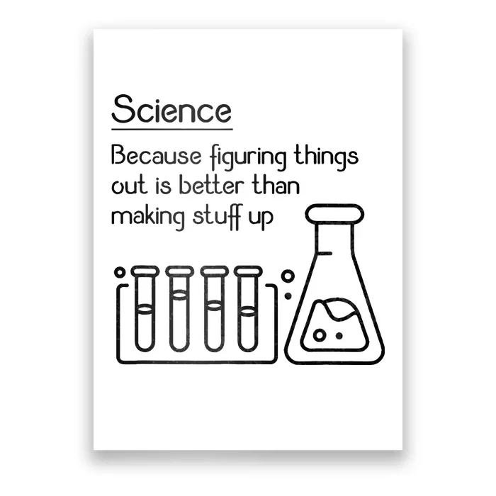 Science Because Figuring Things Out Is Better Poster