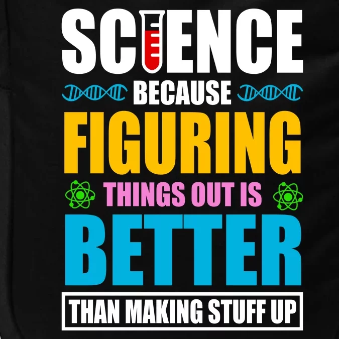 Science Because Figuring Things Out Is Better Funny Impact Tech Backpack