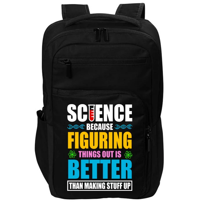 Science Because Figuring Things Out Is Better Funny Impact Tech Backpack