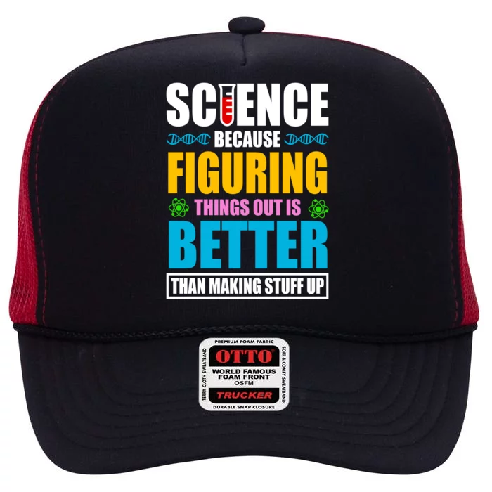 Science Because Figuring Things Out Is Better Funny High Crown Mesh Trucker Hat