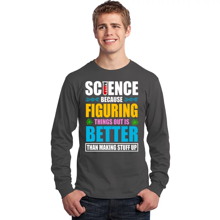 Science Because Figuring Things Out Is Better Funny Long Sleeve Shirt