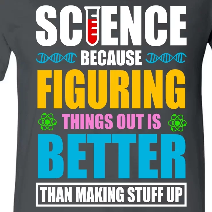 Science Because Figuring Things Out Is Better Funny V-Neck T-Shirt