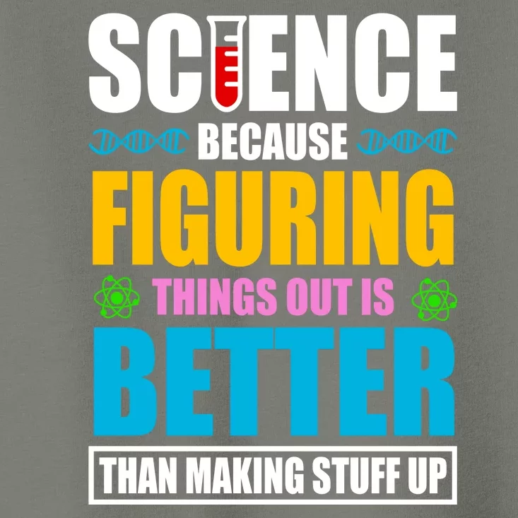 Science Because Figuring Things Out Is Better Funny Toddler T-Shirt