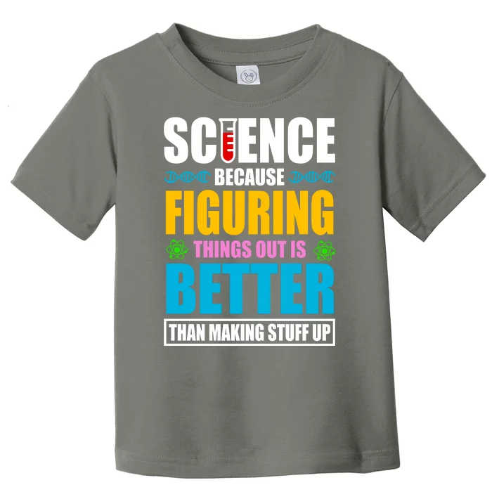 Science Because Figuring Things Out Is Better Funny Toddler T-Shirt