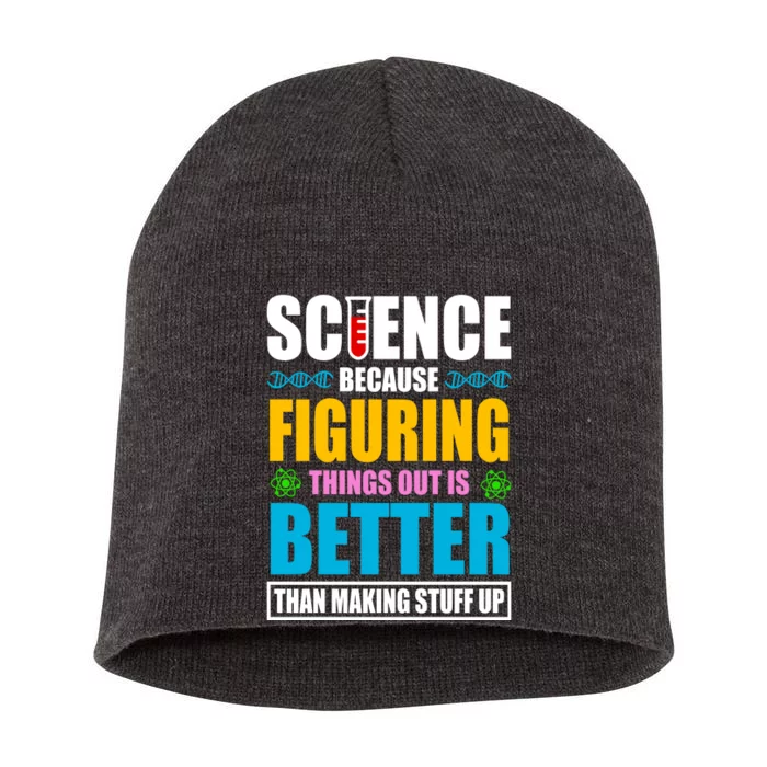 Science Because Figuring Things Out Is Better Funny Short Acrylic Beanie