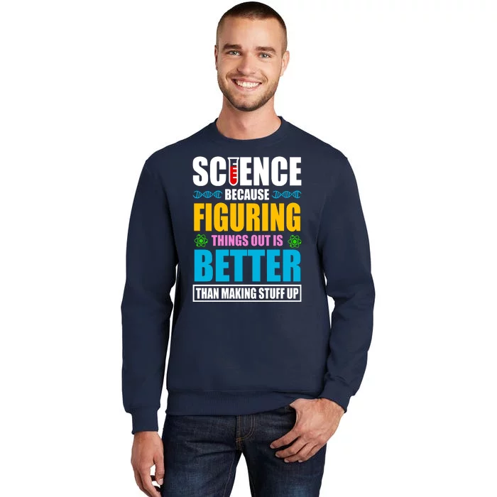 Science Because Figuring Things Out Is Better Funny Sweatshirt