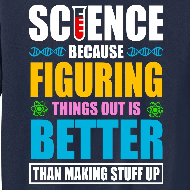 Science Because Figuring Things Out Is Better Funny Sweatshirt