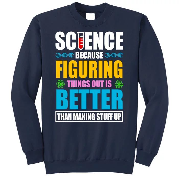 Science Because Figuring Things Out Is Better Funny Sweatshirt