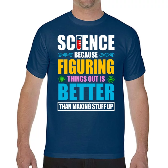 Science Because Figuring Things Out Is Better Funny Comfort Colors T-Shirt