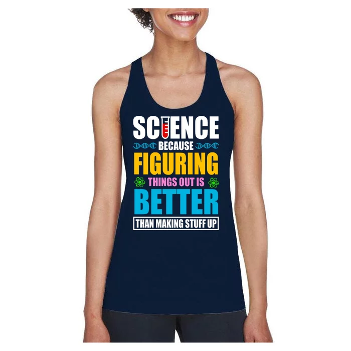 Science Because Figuring Things Out Is Better Funny Women's Racerback Tank