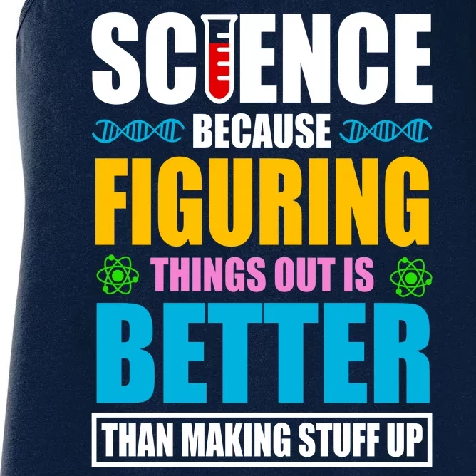 Science Because Figuring Things Out Is Better Funny Women's Racerback Tank