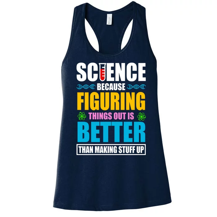 Science Because Figuring Things Out Is Better Funny Women's Racerback Tank