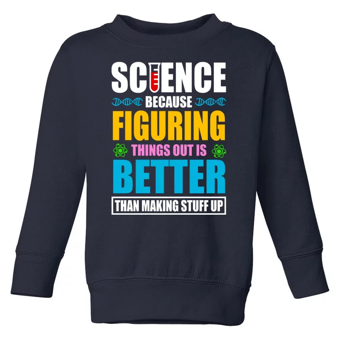 Science Because Figuring Things Out Is Better Funny Toddler Sweatshirt